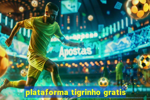 plataforma tigrinho gratis